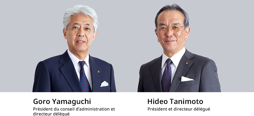 Président du conseil d’administration et directeur délégué Goro Yamaguchi Président et directeur délégué Hideo Tanimoto